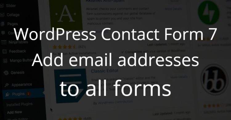 WordPress Contact Form 7 – Add email addresses to all forms