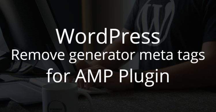 WordPress: Remove generator meta tags for AMP Plugin