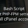 cPanel: Edit FPM settings for all cPanel accounts